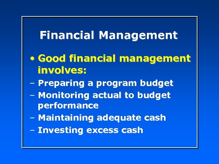 Financial Management • Good financial management involves: – Preparing a program budget – Monitoring