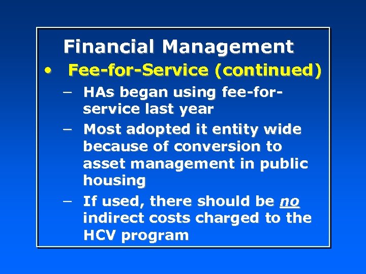 Financial Management • Fee-for-Service (continued) − HAs began using fee-forservice last year − Most