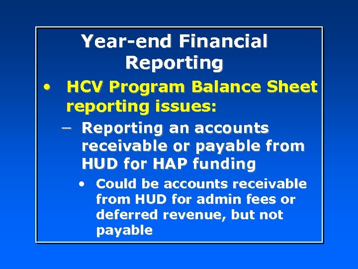 Year-end Financial Reporting • HCV Program Balance Sheet reporting issues: − Reporting an accounts