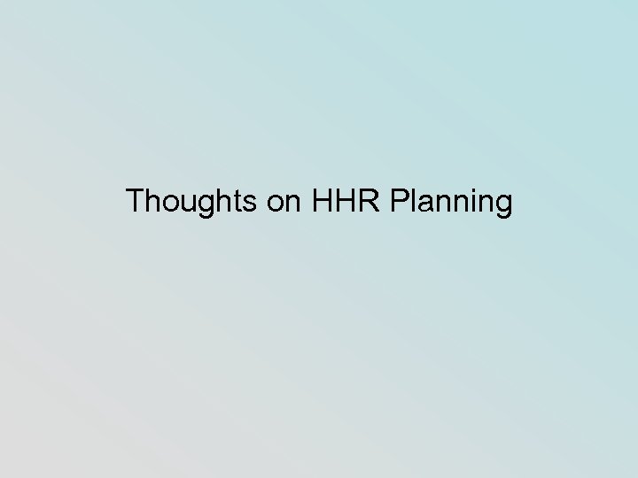Thoughts on HHR Planning 