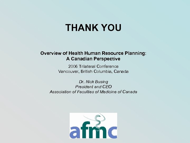 THANK YOU Overview of Health Human Resource Planning: A Canadian Perspective 2006 Trilateral Conference