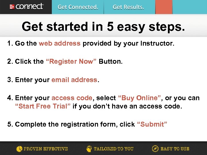 Get started in 5 easy steps. 1. Go the web address provided by your