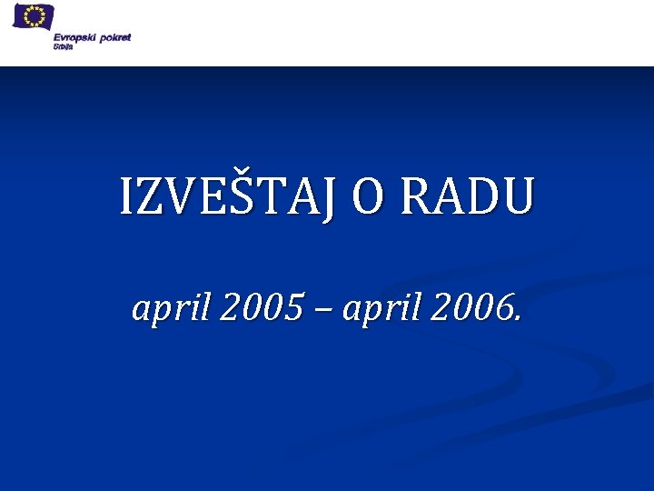 IZVEŠTAJ O RADU april 2005 – april 2006. 