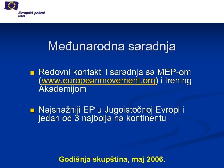 Međunarodna saradnja n Redovni kontakti i saradnja sa MEP-om (www. europeanmovement. org) i trening