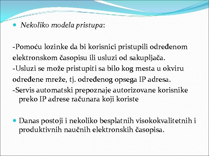  Nekoliko modela pristupa: -Pomoću lozinke da bi korisnici pristupili određenom elektronskom časopisu ili