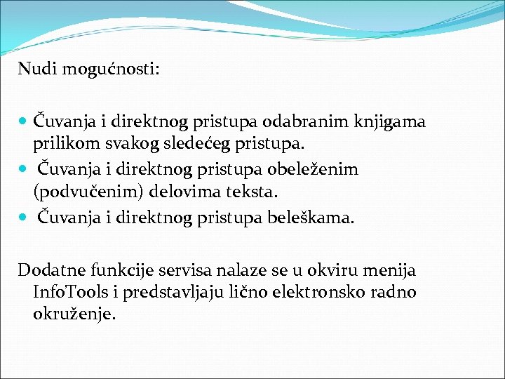 Nudi mogućnosti: Čuvanja i direktnog pristupa odabranim knjigama prilikom svakog sledećeg pristupa. Čuvanja i