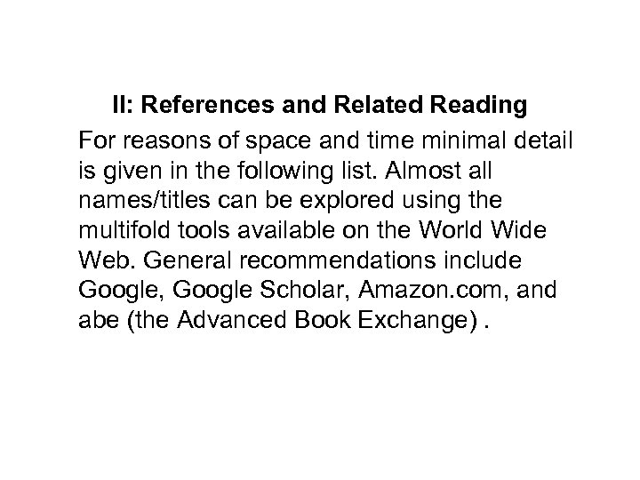 II: References and Related Reading For reasons of space and time minimal detail is