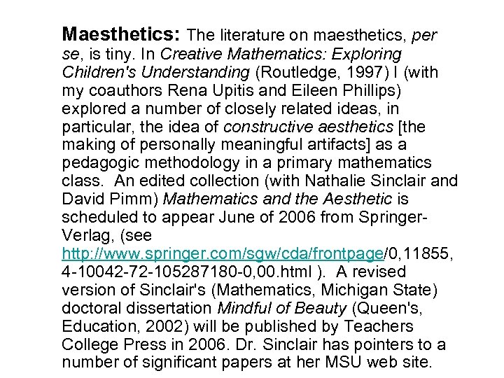 Maesthetics: The literature on maesthetics, per se, is tiny. In Creative Mathematics: Exploring Children's
