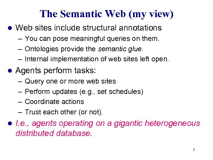 The Semantic Web (my view) l Web sites include structural annotations – You can
