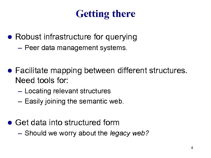Getting there l Robust infrastructure for querying – Peer data management systems. l Facilitate