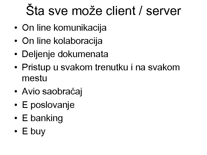 Šta sve može client / server • • On line komunikacija On line kolaboracija