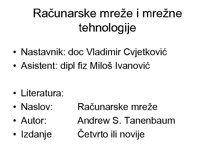 Računarske mreže i mrežne tehnologije • Nastavnik: doc Vladimir Cvjetković • Asistent: dipl fiz