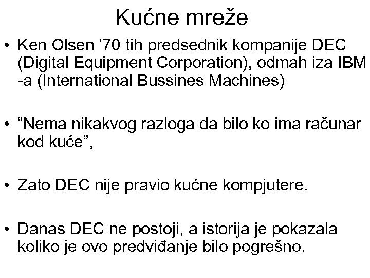 Kućne mreže • Ken Olsen ‘ 70 tih predsednik kompanije DEC (Digital Equipment Corporation),