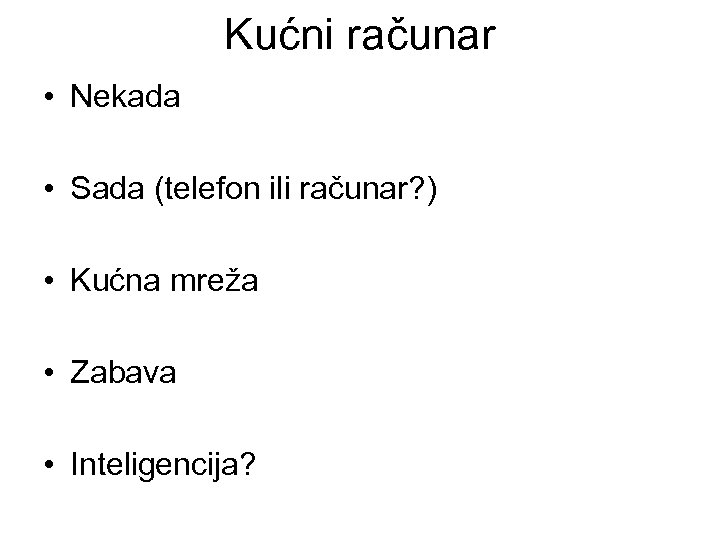 Kućni računar • Nekada • Sada (telefon ili računar? ) • Kućna mreža •