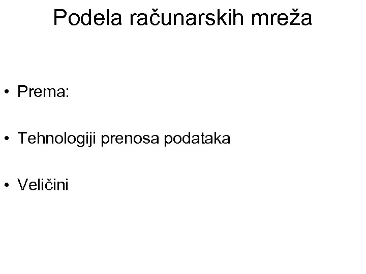 Podela računarskih mreža • Prema: • Tehnologiji prenosa podataka • Veličini 