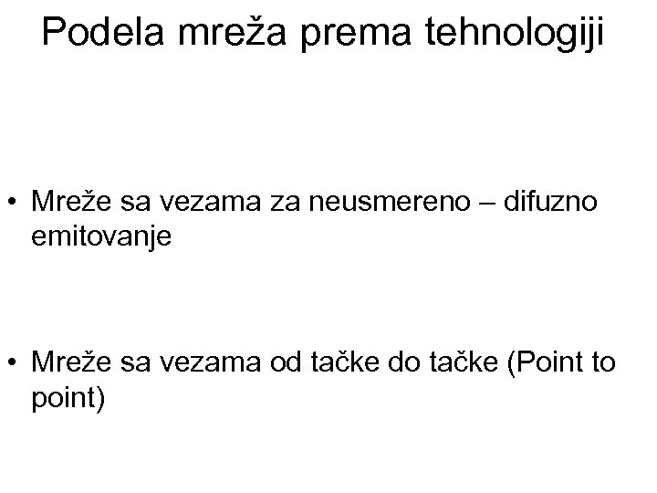 Podela mreža prema tehnologiji • Mreže sa vezama za neusmereno – difuzno emitovanje •