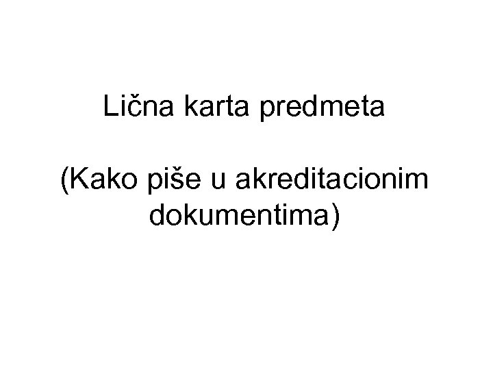Lična karta predmeta (Kako piše u akreditacionim dokumentima) 