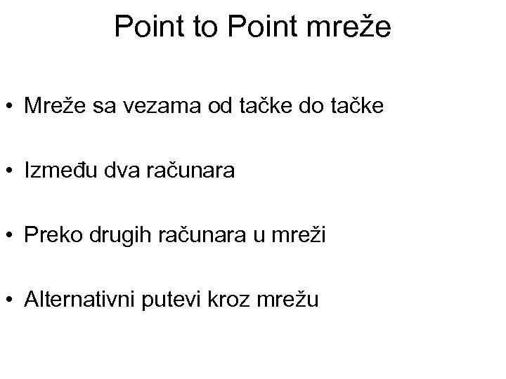 Point to Point mreže • Mreže sa vezama od tačke do tačke • Između