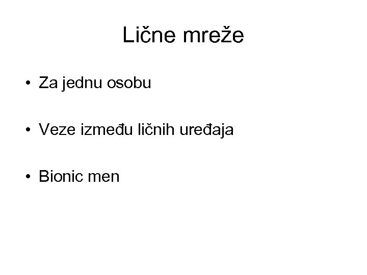 Lične mreže • Za jednu osobu • Veze između ličnih uređaja • Bionic men