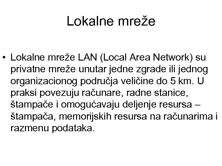 Lokalne mreže • Lokalne mreže LAN (Local Area Network) su privatne mreže unutar jedne