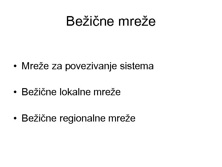 Bežične mreže • Mreže za povezivanje sistema • Bežične lokalne mreže • Bežične regionalne