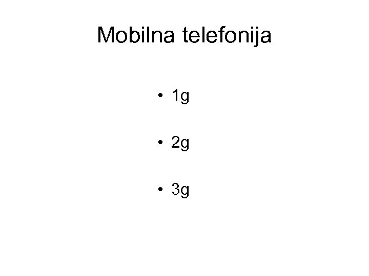 Mobilna telefonija • 1 g • 2 g • 3 g 