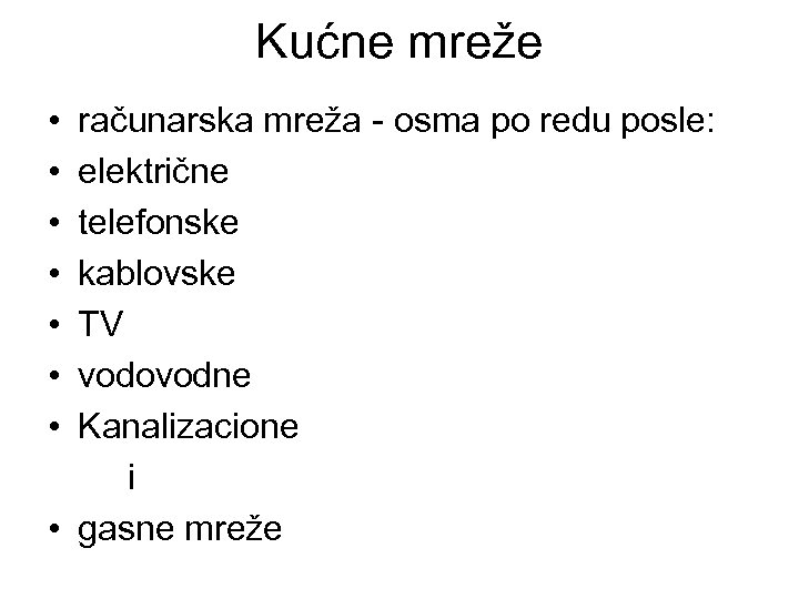 Kućne mreže • • računarska mreža - osma po redu posle: električne telefonske kablovske