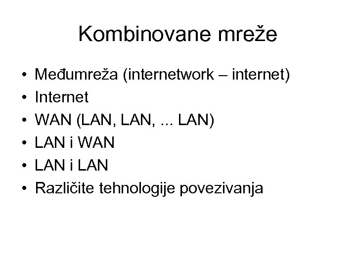 Kombinovane mreže • • • Međumreža (internetwork – internet) Internet WAN (LAN, . .