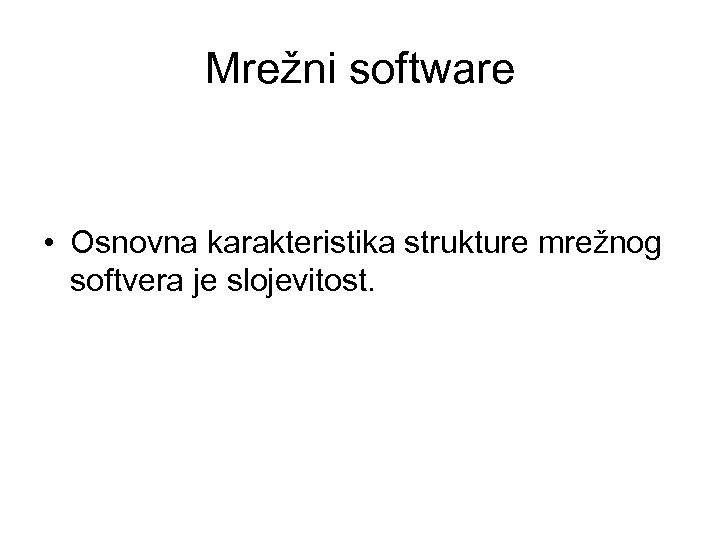 Mrežni software • Osnovna karakteristika strukture mrežnog softvera je slojevitost. 