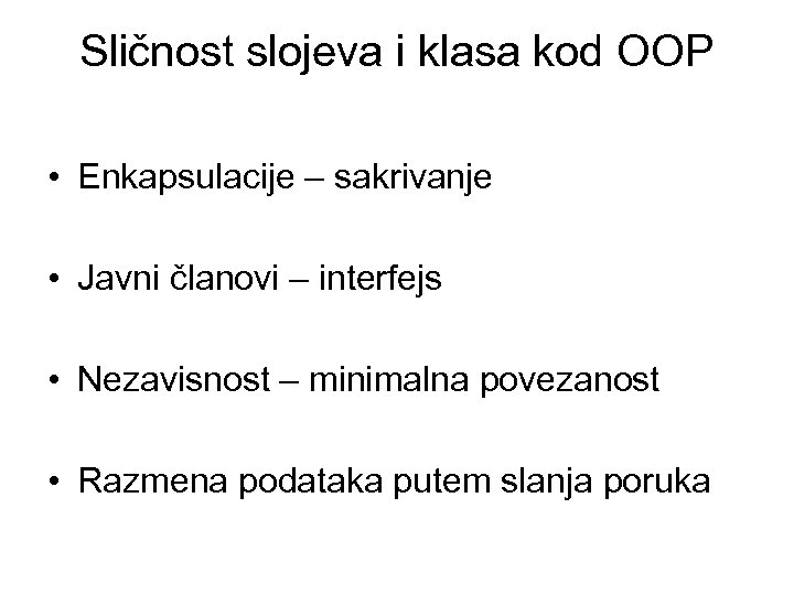 Sličnost slojeva i klasa kod OOP • Enkapsulacije – sakrivanje • Javni članovi –