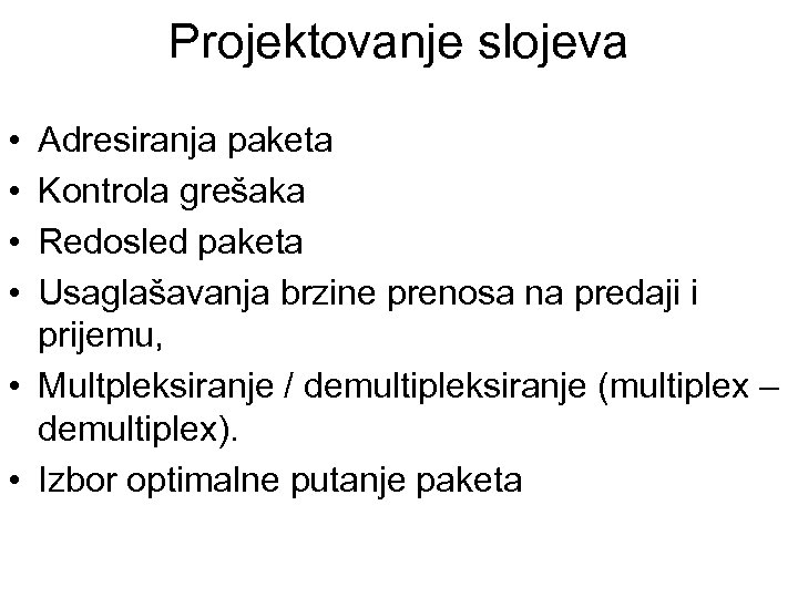 Projektovanje slojeva • • Adresiranja paketa Kontrola grešaka Redosled paketa Usaglašavanja brzine prenosa na