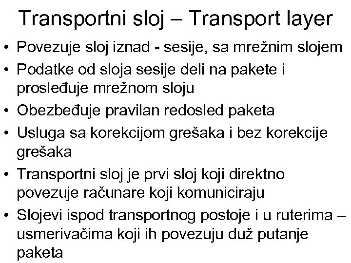 Transportni sloj – Transport layer • Povezuje sloj iznad - sesije, sa mrežnim slojem