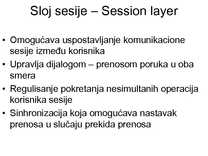 Sloj sesije – Session layer • Omogućava uspostavljanje komunikacione sesije između korisnika • Upravlja