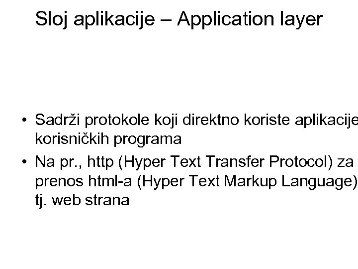 Sloj aplikacije – Application layer • Sadrži protokole koji direktno koriste aplikacije korisničkih programa