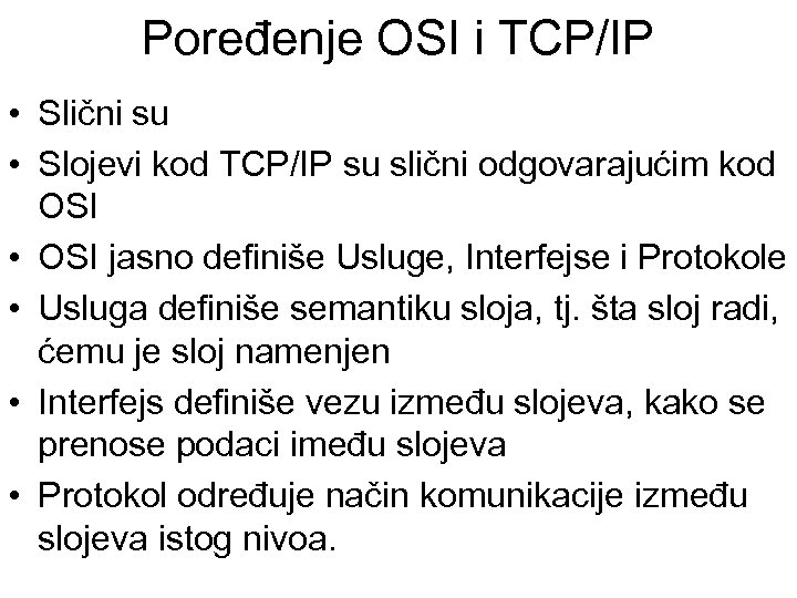 Poređenje OSI i TCP/IP • Slični su • Slojevi kod TCP/IP su slični odgovarajućim
