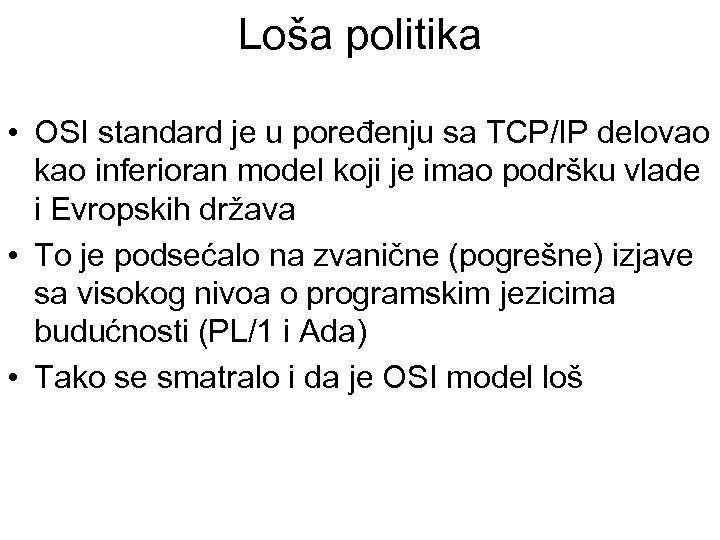Loša politika • OSI standard je u poređenju sa TCP/IP delovao kao inferioran model