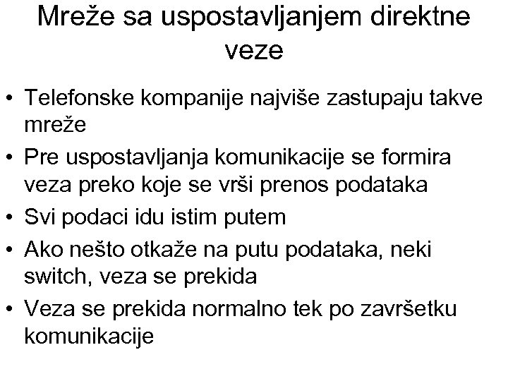 Mreže sa uspostavljanjem direktne veze • Telefonske kompanije najviše zastupaju takve mreže • Pre