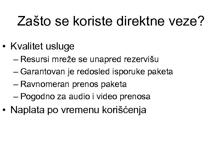 Zašto se koriste direktne veze? • Kvalitet usluge – Resursi mreže se unapred rezervišu