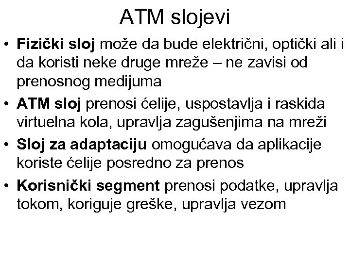 ATM slojevi • Fizički sloj može da bude električni, optički ali i da koristi