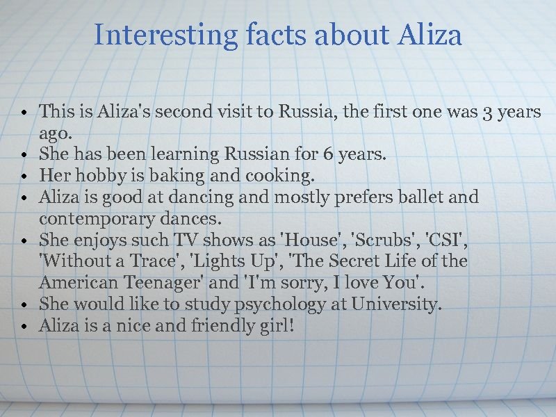 Interesting facts about Aliza • This is Aliza's second visit to Russia, the first