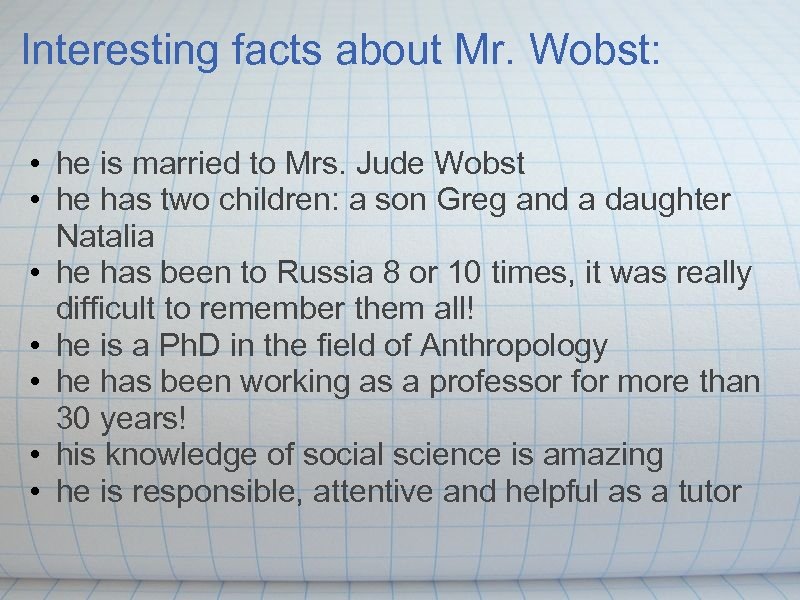 Interesting facts about Mr. Wobst: • he is married to Mrs. Jude Wobst •