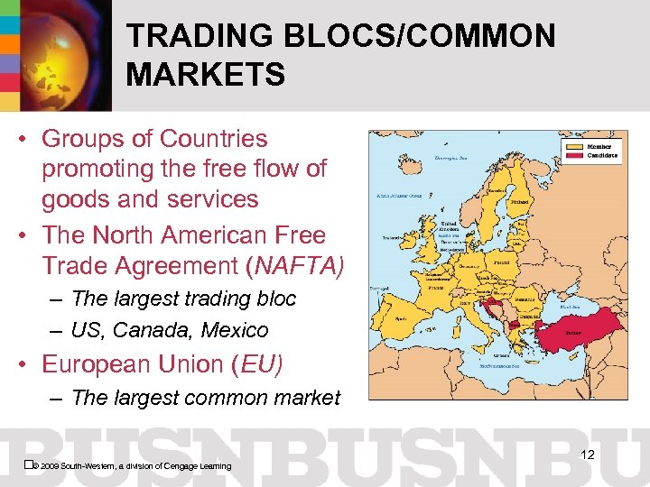 TRADING BLOCS/COMMON MARKETS • Groups of Countries promoting the free flow of goods and