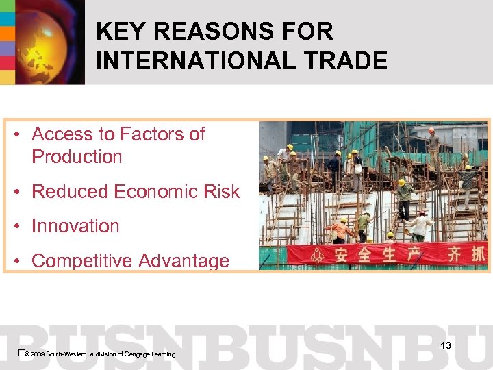 KEY REASONS FOR INTERNATIONAL TRADE • Access to Factors of Production • Reduced Economic
