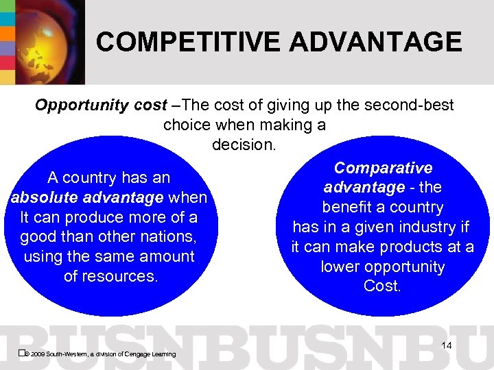 COMPETITIVE ADVANTAGE Opportunity cost –The cost of giving up the second-best choice when making