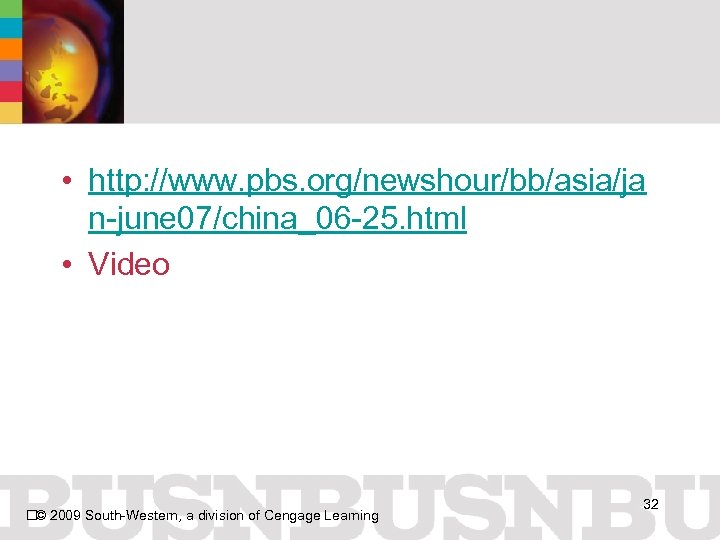  • http: //www. pbs. org/newshour/bb/asia/ja n-june 07/china_06 -25. html • Video © 2009