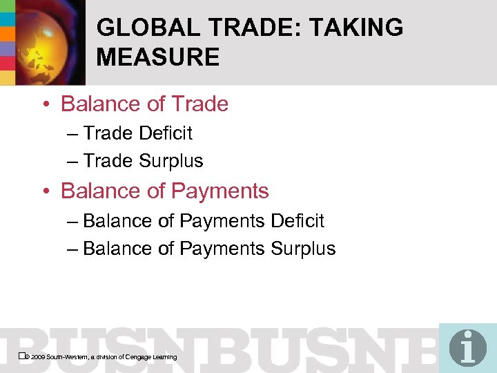 GLOBAL TRADE: TAKING MEASURE • Balance of Trade – Trade Deficit – Trade Surplus