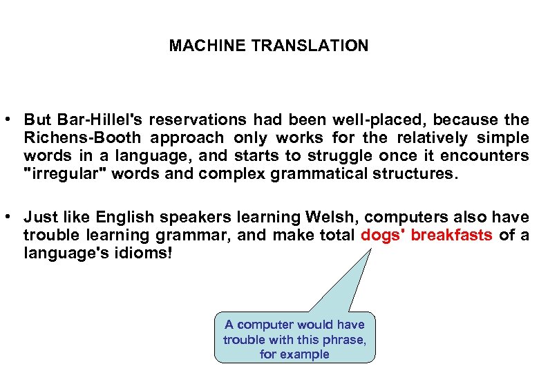 MACHINE TRANSLATION • But Bar-Hillel's reservations had been well-placed, because the Richens-Booth approach only