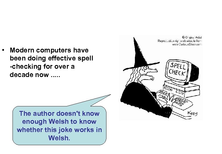  • Modern computers have been doing effective spell -checking for over a decade