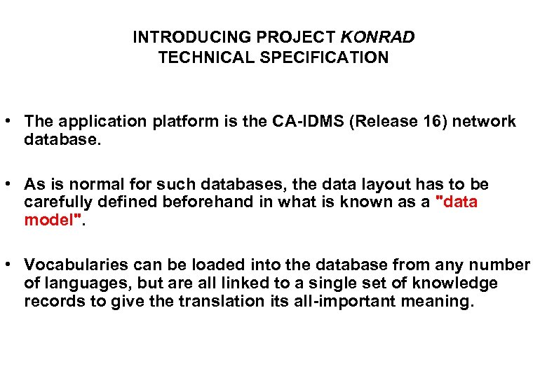 INTRODUCING PROJECT KONRAD TECHNICAL SPECIFICATION • The application platform is the CA-IDMS (Release 16)