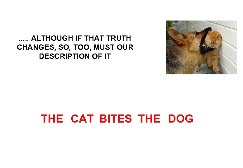 . . . ALTHOUGH IF THAT TRUTH CHANGES, SO, TOO, MUST OUR DESCRIPTION OF